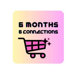 6 Months x 6 Connections